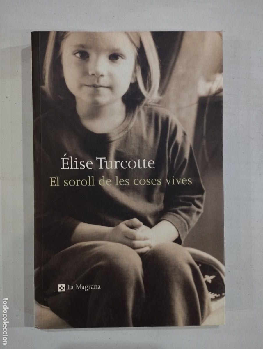 Libri di seconda mano: &Eacute;lise Turcotte - El soroll de les coses vives