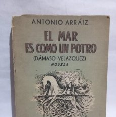 Libros de segunda mano: ANTONIO ARRÁIZ - EL MAR ES COMO UN POTRO - 1956. Lote 391440824