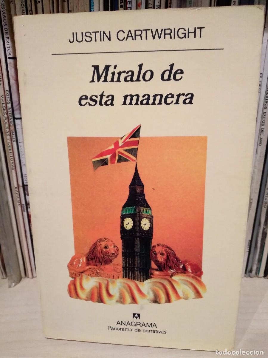 Libros de segunda mano: Miralo de esta Manera-Justin Cartwright-Anagrama-Libro-
