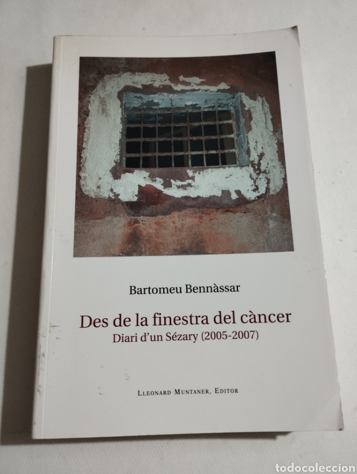 Livres d'occasion: DES DE LA FINESTRA DEL C&Agrave;NCER. DIARI D'UN S&Eacute;ZARY (2005-2007) BARTOMEU BENN&Agrave;SSAR