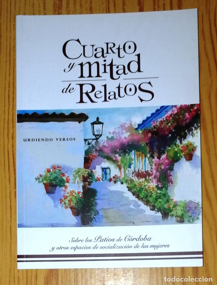 Libros de segunda mano: CUARTO Y MITAD DE RELATOS : Sobre los patios de C&oacute;rdoba y otros espacios de socializaci&oacute;n de las muj