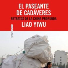 Libros de segunda mano: EL PASEANTE DE CADÁVERES. RETRATOS DE LA CHINA PROFUNDA .LIAO YIWU.- NUEVO
