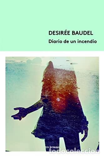 Libri di seconda mano: Diario de un incendio. Desir&eacute;e Baudel