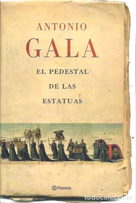 Libros de segunda mano: EL PEDESTAL DE LAS ESTATUAS ANTONIO GALA PLANETA