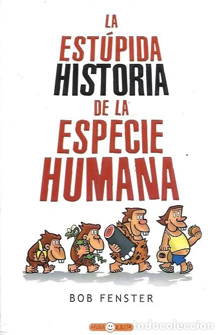 Gebrauchte B&uuml;cher: LA ESTUPIDA HISTORIA DE LA ESPECIE HUMANA BOB FENSTER