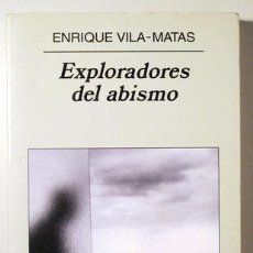 Libros de segunda mano: VILA MATAS, ENRIQUE - EXPLORADORES DEL ABISMO - BARCELONA 2007 - 1ª EDICIÓN. Lote 396296724