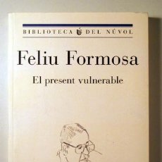Libros de segunda mano: FORMOSA, FELIU - EL PRESENT VULNERABLE. DIARIS 1973-1978 - BARCELONA 2017. Lote 396296939
