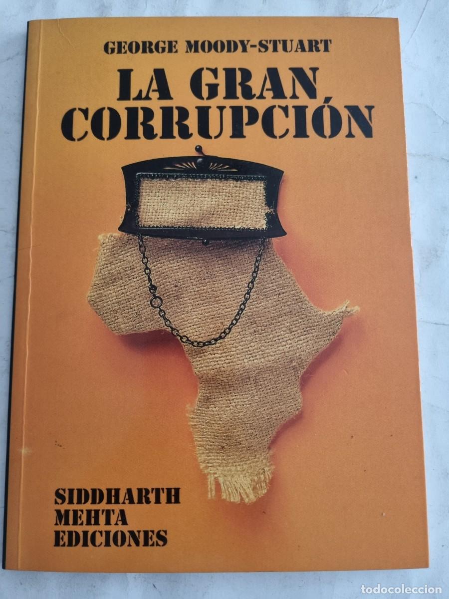 Gebrauchte B&uuml;cher: LA GRAN CORRUPCION. GEORGE MOODY-STUART. ED: SIDDHARTH MEHTA. MADRID, 1994.