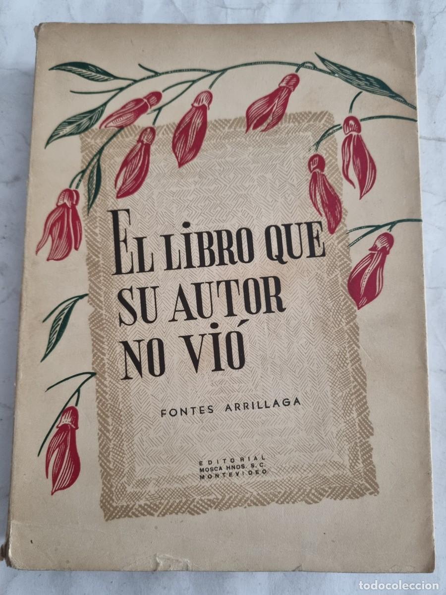 Gebrauchte B&uuml;cher: EL LIBRO QUE SU AUTOR NO VIO. J.M.FONTES ARRILLAGA. ED: MOSCA HERMANOS. MONTEVIDEO, 1946.