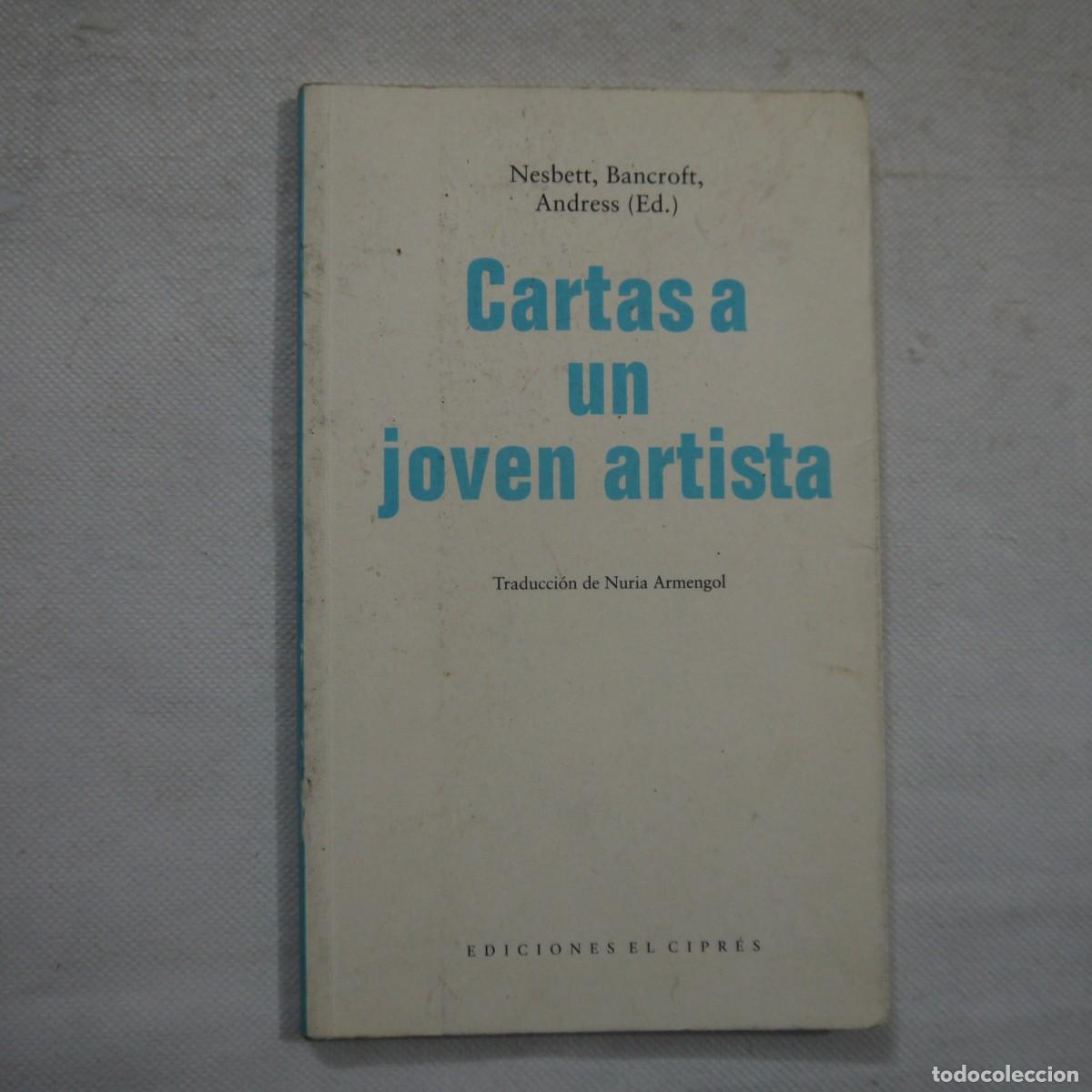 Libros de segunda mano: CARTAS A UN JOVEN ARTISTA - NESBETT, BANCROFT, ANDRESS (ED.) - EDICIONES EL CIPR&Eacute;S - 2010