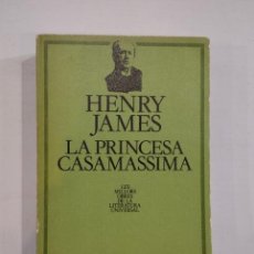 Libros de segunda mano: HENRY JAMES - LA PRINCESA CASAMASSIMA. Lote 400034224
