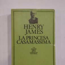 Libros de segunda mano: HENRY JAMES - LA PRINCESA CASAMASSIMA. Lote 400034234