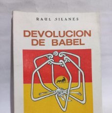 Libros de segunda mano: RAUL SILANES - DEVOLUCIÓN DE BABEL - FIRMADO Y DEDICADO - PRIMERA EDICIÓN - 1986. Lote 400390029