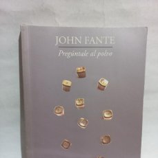 Libros de segunda mano: JOHN FANTE - PREGÚNTALE AL POLVO - 2012. Lote 400393849