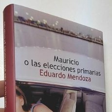 Libros de segunda mano: MAURICIO O LAS ELECCIONES PRIMARIAS - EDUARDO MENDOZA. Lote 400550549