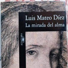 Libros de segunda mano: LUIS MATEO DÍEZ - LA MIRADA DEL ALMA. Lote 400889464