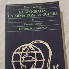 Libros de segunda mano: LA GEOGRAFIA: UN ARMA PARA LA GUERRA. YVES LACOSTE. ED: ANAGRAMA. BARCELONA, 1990... Lote 400938194