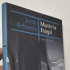 Libros de segunda mano: MATÈRIA FRÀGIL - JORDI ARBONÈS. Lote 401315419