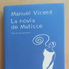 Libros de segunda mano: LA NOVIA DE MATISSE - MANUEL VICENT - CIRCULO DE LECTORES - 2000. Lote 401537899