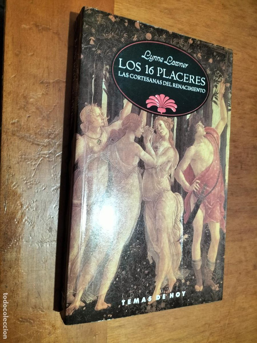 Gebrauchte B&uuml;cher: LOS 16 PLACERES. LYNNE LAWNER. LAS CORTESANAS DEL RENACIMIENTO. R&Uacute;STICA. BUEN ESTADO.