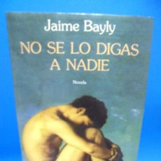 Libros de segunda mano: NO SE LO DIGAS A NADIE. JAIME BAYLY. SEIX BARRAL. 1994. PAGS : 359.. Lote 402142514