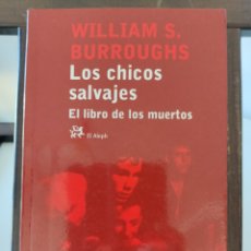 Libros de segunda mano: LOS CHICOS SALVAJES. EL LIBRO DE LOS MUERTOS/ WILLIAM S. BURROUGHS/ EL ALEPH, 2006. Lote 402172874