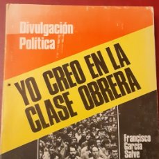 Libros de segunda mano: YO CREO EN LA CLASE OBRERA POR FRANCISCO GARCÍA SALVE