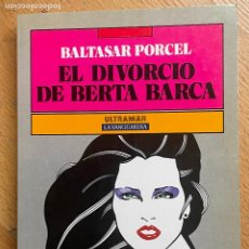 Libros de segunda mano: EL DIVORCIO DE BERTA BARCA, BALTASAR PORCEL, ULTRAMAR. Lote 403173544