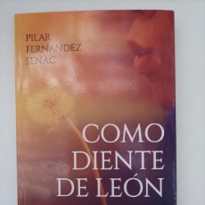 Libros de segunda mano: COMO DIENTE DE LEON. PILAR FERNÁNDEZ SENAC. MALBEC EDICIONES. MURCIA, 2016. DEDICATORIA AUTORA. Lote 403315859