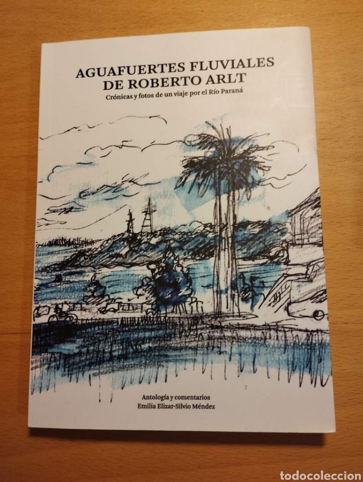 Libros de segunda mano: AGUAFUERTES FLUVIALES DE ROBERTO ARLT. CR&Oacute;NICAS Y FOTOS DE UN VIAJE POR EL R&Iacute;O PARAN&Aacute;