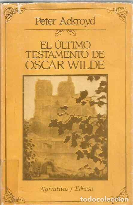 Libros de segunda mano: PETER ACKROYD. EL ULTIMO TESTAMENTO DE OSCAR WILDE. EDHASA - Foto 1