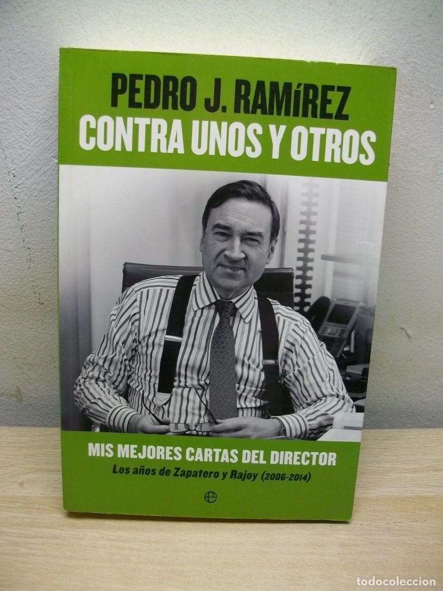 Second hand books: Contra Unos Y Otros: Mis mejores cartas del director. Los a&ntilde;os de Zapatero y Rajoy de Pedro J. Ram&iacute;r
