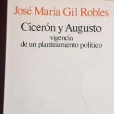 Libros de segunda mano: CICERÓN Y AUGUSTO VIGENCIA DE UN PLANTEAMIENTO POLÍTICO POR JOSÉ MARÍA GIL ROBLES