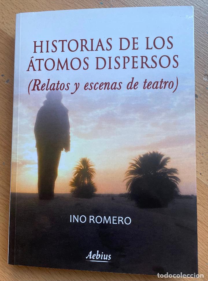 Livres d'occasion: HISTORIAS DE LOS ATOMOS DISPERSOS, Relatos y escenas de teatro, Ino Romero,