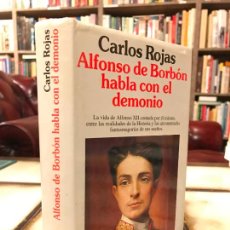 Libros de segunda mano: ALFONSO DE BORBÓN HABLA CON EL DEMONIO. CARLOS ROJAS. PEDIDO MÍNIMO 5€