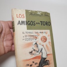 Libros de segunda mano: LOS AMIGOS DEL TORO. EL TOREO, SUS MALES Y SU REMEDIO - OSELITO (MARTÍNEZ DE LEÓN)