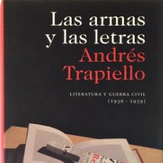Libros de segunda mano: LAS ARMAS Y LAS LETRAS. ANDRÉS TRAPIELLO. LITERATURA Y GUERRA CIVIL (1936-1939).