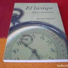 Libros de segunda mano: EL TIEMPO NUESTRO PARADIGMA ( RICARDO MINGUEZ ) ¡COMO NUEVO! 2006