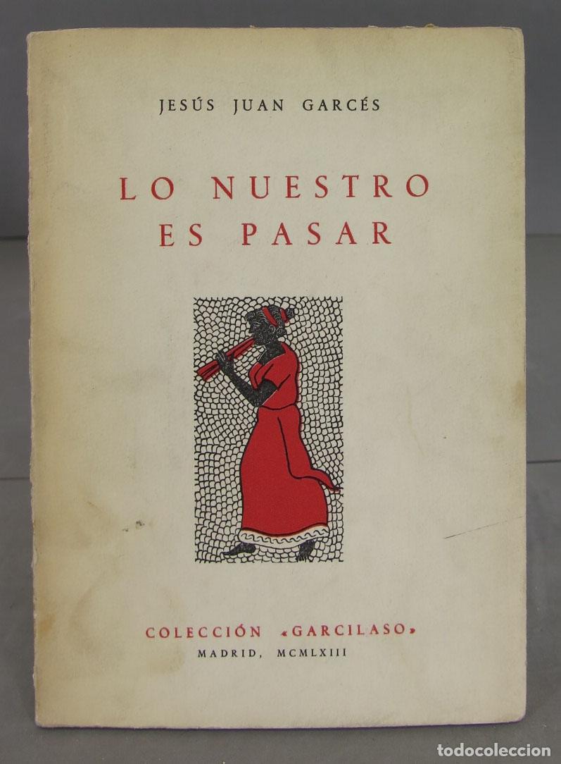 Libri di seconda mano: LO NUESTRO ES PASAR. GARCES. 1963. DEDICADO POR AUTOR