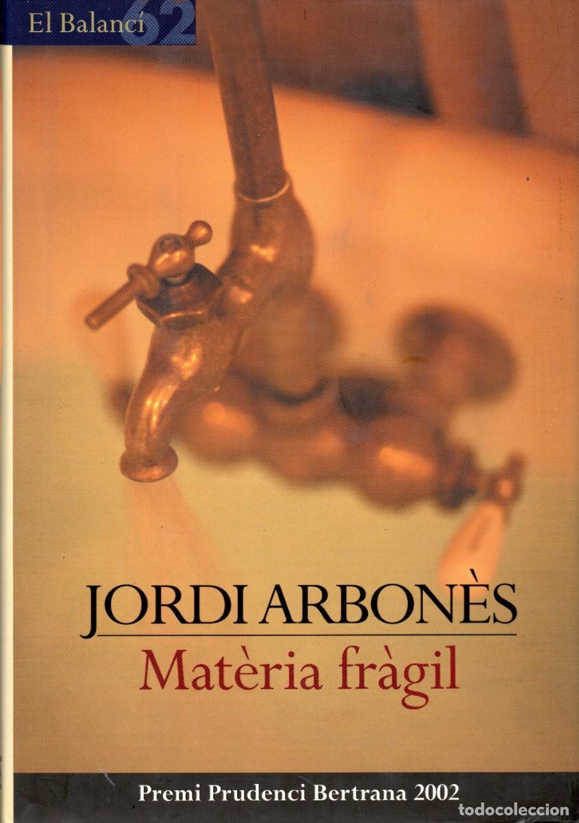 Second hand books: Mat&egrave;ria fr&agrave;gil. Jordi Arbon&eacute;s. Edicions 62. 1&ordf; edici&oacute;n 2002. 188 P&aacute;gs. Tapa dura y sobrecubierta.
