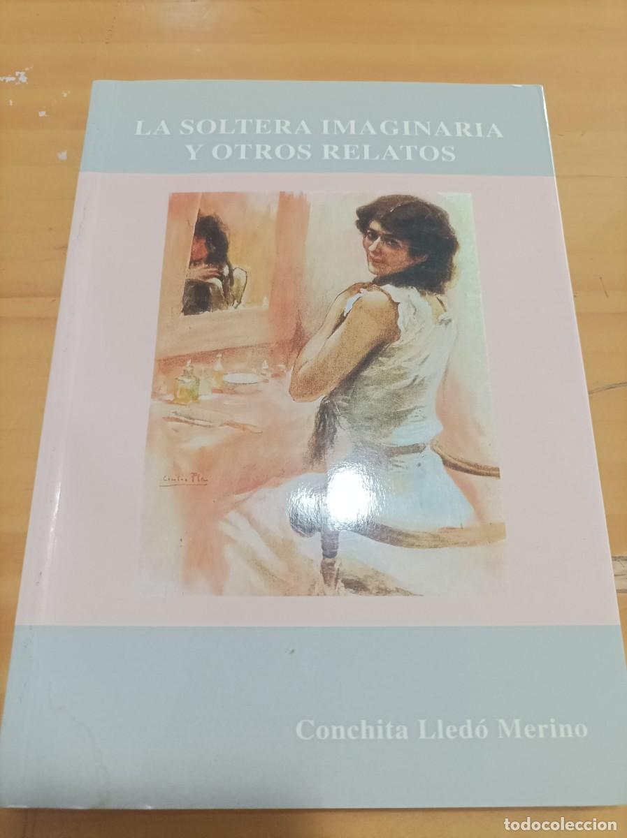 Libri di seconda mano: LA SOLTERA IMAGINARIA Y OTROS RELATOS, CONCHITA LLEDO MERINO,2005,191 PAG.