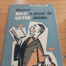 Libros de segunda mano: HAGASE RICO A PESAR DE USTED MISMO,LOUIS M. GRAVE, VERGARA EDITORIAL,1961,204 PAG