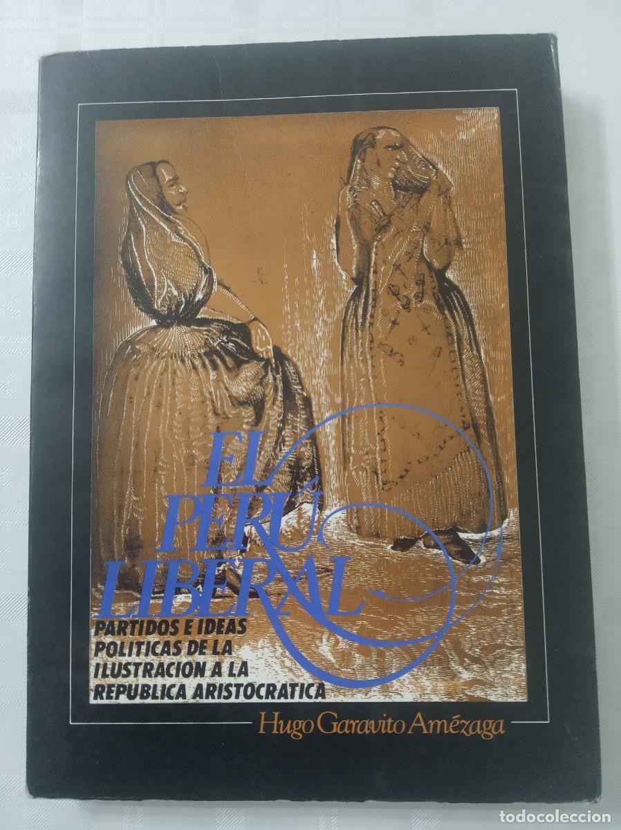 Libros de segunda mano: EL PERU LIBERAL Partidos e ideas politicas de la Ilustracion a la Rep. Aristocratica HUGO GARAVITO