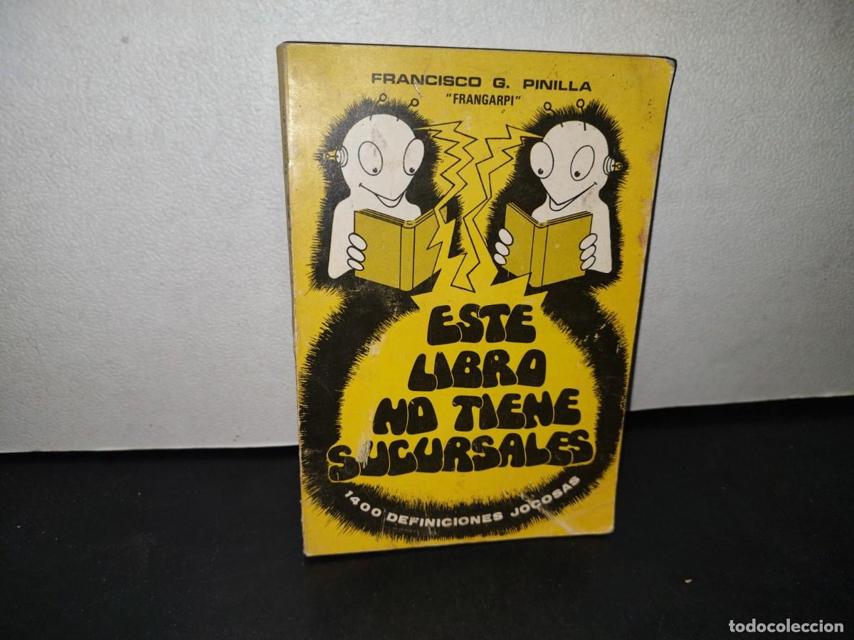 Gebrauchte B&uuml;cher: 74- ESTE LIBRO NO TIENE SUCURSALES - FRANCISCO G. PINILLA &rdquo;FRANGARPI&rdquo; - PRIMERA EDICI&Oacute;N 1977
