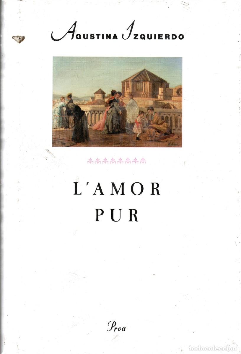 Gebrauchte B&uuml;cher: L'amor pur. Agustina Izquierdo. Proa. 152 P&aacute;g. Tapa dura y sobrecubierta. Precintado. En catal&aacute;n.