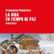 Libros de segunda mano: LA VIDA EN TIEMPO DE PAZ. FRANCESCO PECORARO. NUEVO