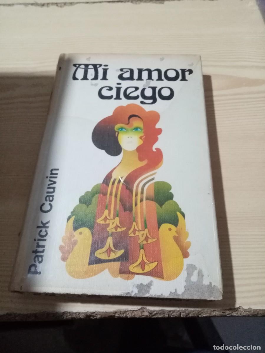 Libros de segunda mano: MI AMOR CIEGO. PATRICK CAUVIN. EST16B3 - Foto 1