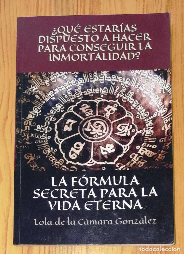 Second hand books: LA F&Oacute;RMULA SECRETA PARA LA VIDA ETERNA / Lola de la C&aacute;mara Gonz&aacute;lez. &iquest;Qu&eacute; estar&iacute;as dispuesto hacer p
