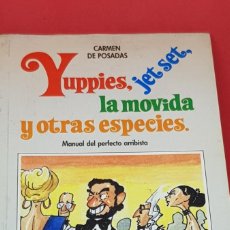 Libros de segunda mano: YUPPIES, JET SET, LA MOVIDA Y OTRAS ESPECIES - MANUAL DEL PERFECTO ARRIBISTA(CARMEN DE POSADAS) 1989