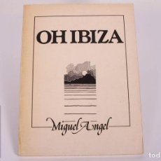 Libros de segunda mano: PRIMERA EDICION OH IBIZA - MIGUEL ANGEL - EDITORIAL 7 1/2 - DEDICATORIA IMPRESA - AMOR FERRER